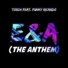 TOSCH FEAT. FUNKY RICARDO - E&A (THE ANTHEM)